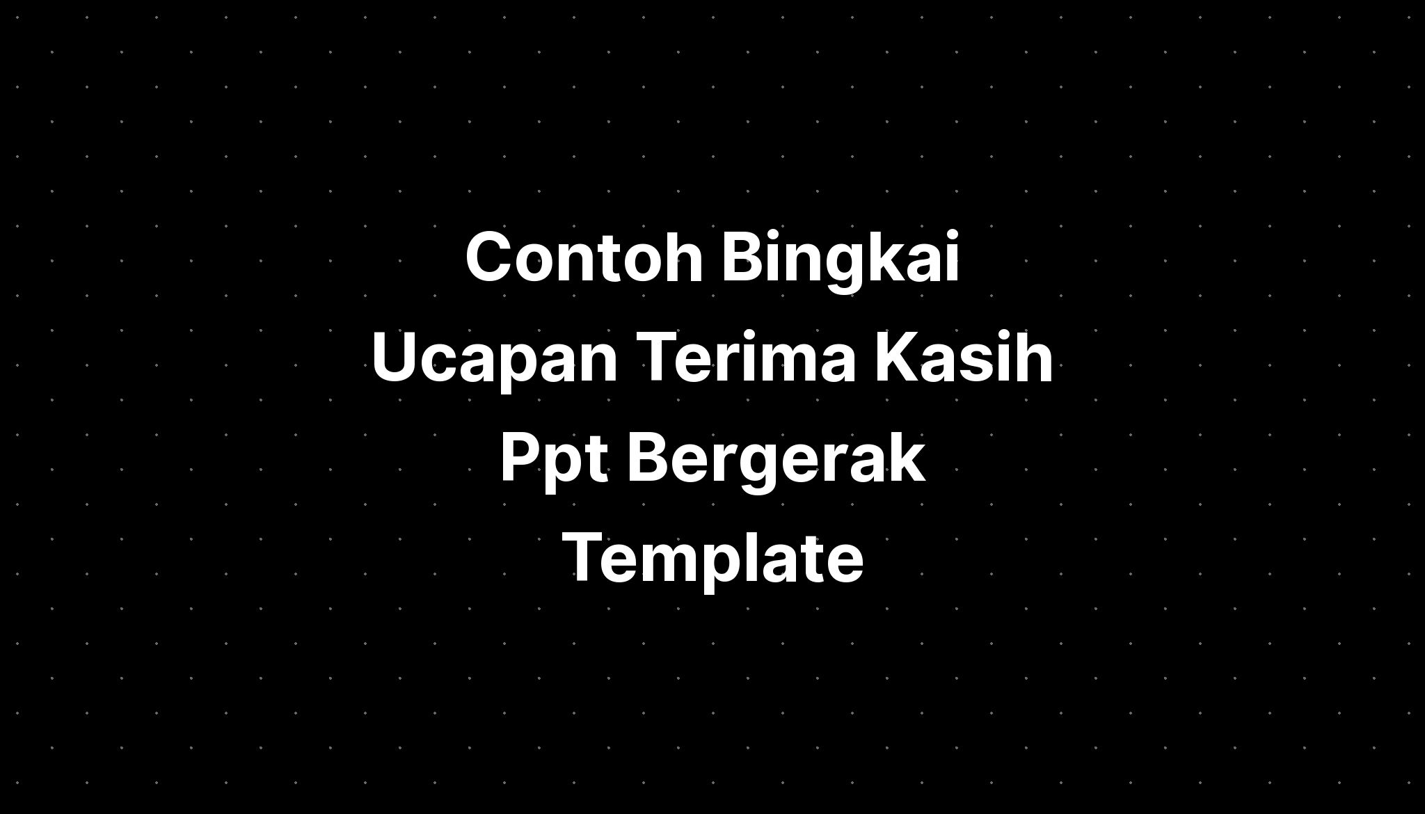 Contoh Bingkai Ucapan Terima Kasih Ppt Bergerak Template - IMAGESEE